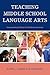 Teaching Middle School Language Arts: Incorporating Twenty-first Century Literacies: Incorporating Twenty-first Century Literacies