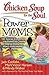 Chicken Soup for the Soul: Power Moms - 101 Stories Celebrating the Power of Choice for Stay-at-Home and Work-from-Home Moms