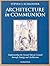 Architecture in Communion: Implementing the Second Vatican Council Through Liturgy and Architecture