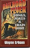 Railroad Fever: Songs, Jokes & Train Lore Railroad Fever: Songs, Jokes & Train Lore