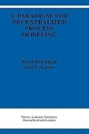 A Paradigm for Decentralized Process Modeling (The Springer International Series in Engineering and Computer Science, 337)
