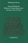 Asante Catholicism: Religious and Cultural Reproduction Among the Akan of Ghana (Studies of Religion in Africa, 15)