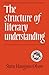 The Structure of Literary Understanding