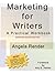 Marketing for Writers: A Practical Workbook