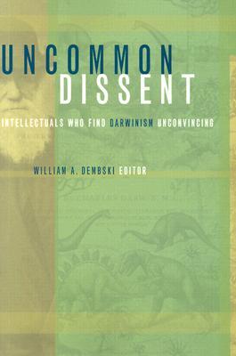 Uncommon Dissent: Intellectuals Who Find Darwinism Unconvincing (Paperback)