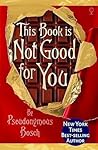 This Book Is Not Good for You by Pseudonymous Bosch This Book Is Not Good for You by Pseudonymous Bosch