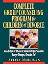 Complete Group Counseling Program for Children of Divorce: Ready-to-Use Plans & Materials for Small and Large Groups, Grades 1-6