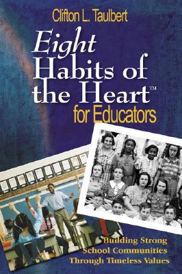 Eight Habits of the Heart for Educators: Building Strong School Communities Through Timeless Values (Paperback)