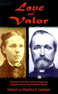 Love and Valor : Intimate Civil War Letters Between Captain Jacob and Emeline Ritner (Hardcover)