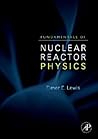 Fundamentals of Nuclear Reactor Physics Fundamentals of Nuclear Reactor Physics
