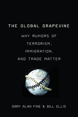 The Global Grapevine: Why Rumors of Terrorism, Immigration, and Trade Matter (Hardcover)