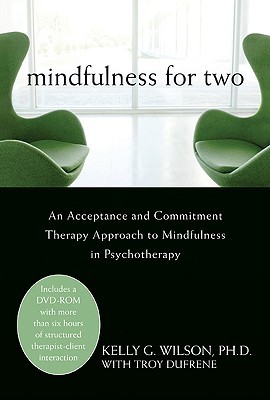 Mindfulness for Two: An Acceptance and Commitment Therapy Approach to Mindfulness in Psychotherapy (Hardcover)