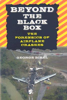 Beyond the Black Box: The Forensics of Airplane Crashes (Hardcover)