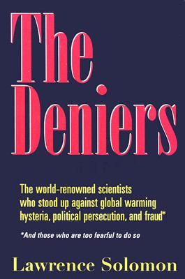 The Deniers: The World-Renowned Scientists Who Stood Up Against Global Warming Hysteria, Political Persecution, and Fraud...and Those Who Are Too Fearful to Do So (Hardcover)