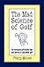 The Mad Science of Golf: On moving past golf industry hype and learning to play better golf