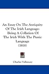 An Essay On The Antiquity Of The Irish Language: Being A Collation Of The Irish With The Punic Language (1818)
