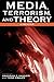 Media, Terrorism, and Theory: A Reader (Critical Media Studies: Institutions, Politics, and Culture)