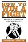 How to Win a Fight: A Guide to Avoiding and Surviving Violence
