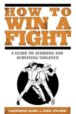How to Win a Fight: A Guide to Avoiding and Surviving Violence (Paperback)