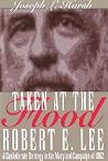 Taken at the Flood: Robert E. Lee and Confederate Strategy in the Maryland Campaign of 1862 Taken at the Flood: Robert E. Lee and Confederate Strategy in the Maryland Campaign of 1862