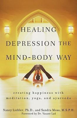 Healing Depression the Mind-Body Way: Creating Happiness with Meditation, Yoga, and Ayurveda (Paperback)