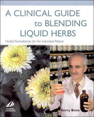 A Clinical Guide to Blending Liquid Herbs: Herbal Formulations for the Individual Patient (Hardcover)