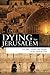 Dying for Jerusalem: The Past, Present and Future of the Holiest City