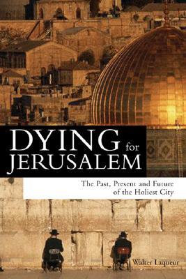Dying for Jerusalem: The Past, Present and Future of the Holiest City (Hardcover)