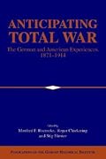 Anticipating Total War: The German and American Experiences, 1871–1914