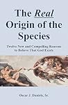 The Real Origin of the Species by Oscar J. Daniels