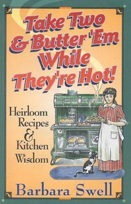 Take Two & Butter 'Em While They're Hot: Heirloom Recipes & Kitchen Wisdom (Paperback)