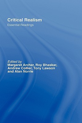 Critical Realism: Essential Readings (Ontological Explorations (Routledge Critical Realism))