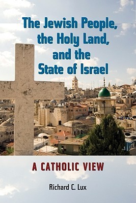 The Jewish People, the Holy Land, and the State of Israel: A Catholic View (Studies in Judaism and Christianity)