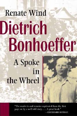 Dietrich Bonhoeffer: A Spoke in the Wheel (Paperback)