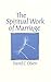 The Spiritual Work of Marriage by David C. Olsen