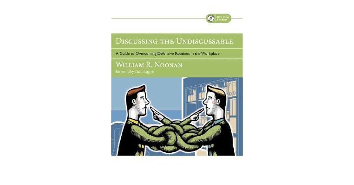 Discussing the Undiscussable A Guide to Defensive Routines