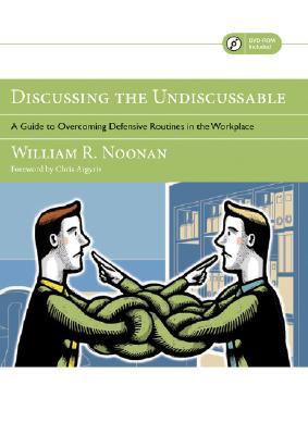 Discussing the Undiscussable: A Guide to Overcoming Defensive Routines in the Workplace (Jossey-Bass Business & Management)