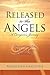 Released to the Angels: Discovering the Hidden Gifts of Alzheimer's