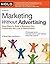 Marketing Without Advertising: Easy Ways to Build a Business Your Customers Will Love and Recommend