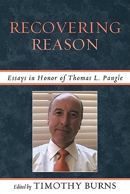 Recovering Reason: Essays in Honor of Thomas L. Pangle (Paperback)
