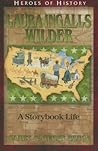 Laura Ingalls Wilder: A Storybook Life (Heroes of History) Laura Ingalls Wilder: A Storybook Life (Heroes of History)