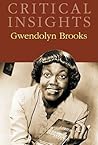 Critical Insights: Gwendolyn Brooks: Print Purchase Includes Free Online Access Critical Insights: Gwendolyn Brooks: Print Purchase Includes Free Online Access