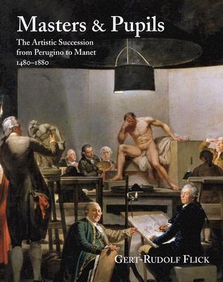 Masters and Pupils: The Artistic Succession from Perugino to Manet 1480–1880 (Hogarth Arts)