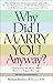 Why Did I Marry You Anyway?: Overcoming the Myths That Hinder a Happy Marriage