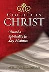 Clothed in Christ: Toward a Spirituality for Lay Ministers Clothed in Christ: Toward a Spirituality for Lay Ministers