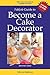 Fabjob Guide to Become a Cake Decorator (With CD-ROM)