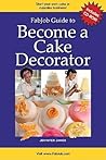Fabjob Guide to Become a Cake Decorator (With CD-ROM)