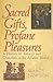 Sacred Gifts, Profane Pleasures by Marcy Norton