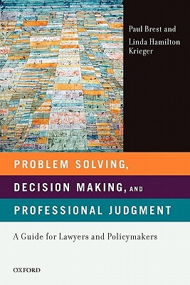Problem Solving, Decision Making, and Professional Judgment: A Guide for Lawyers and Policymakers (Paperback)