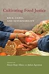 Cultivating Food Justice by Alison Hope Alkon